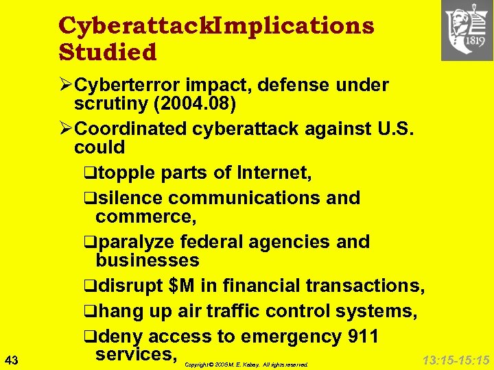 Cyberattack. Implications Studied 43 ØCyberterror impact, defense under scrutiny (2004. 08) ØCoordinated cyberattack against