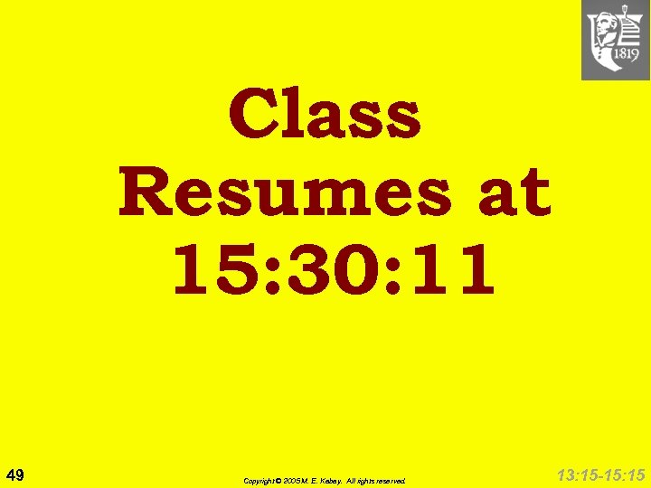 Class Resumes at 15: 30: 11 49 Copyright © 2005 M. E. Kabay. All