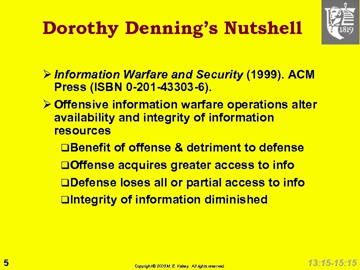 Dorothy Denning’s Nutshell Ø Information Warfare and Security (1999). ACM Press (ISBN 0 -201