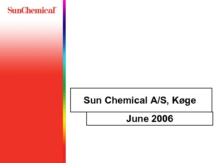 Sun Chemical A/S, Køge June 2006 