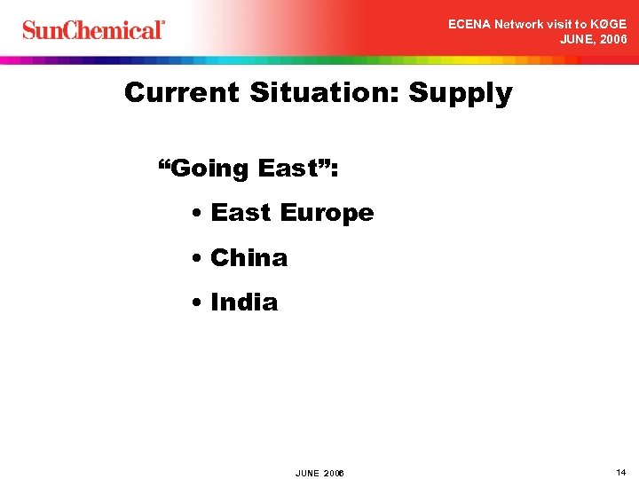 ECENA Network visit to KØGE JUNE, 2006 Current Situation: Supply “Going East”: • East