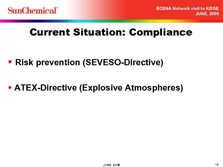 ECENA Network visit to KØGE JUNE, 2006 Current Situation: Compliance § Risk prevention (SEVESO-Directive)