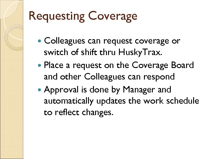 Requesting Coverage Colleagues can request coverage or switch of shift thru Husky. Trax. Place