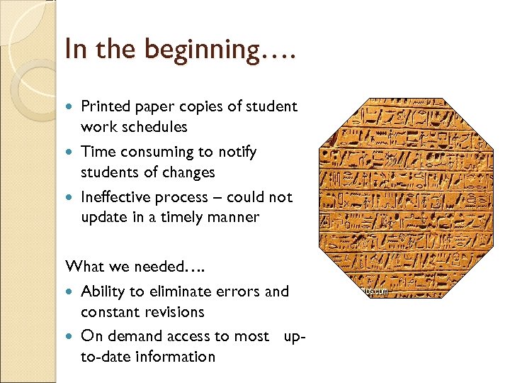 In the beginning…. Printed paper copies of student work schedules Time consuming to notify