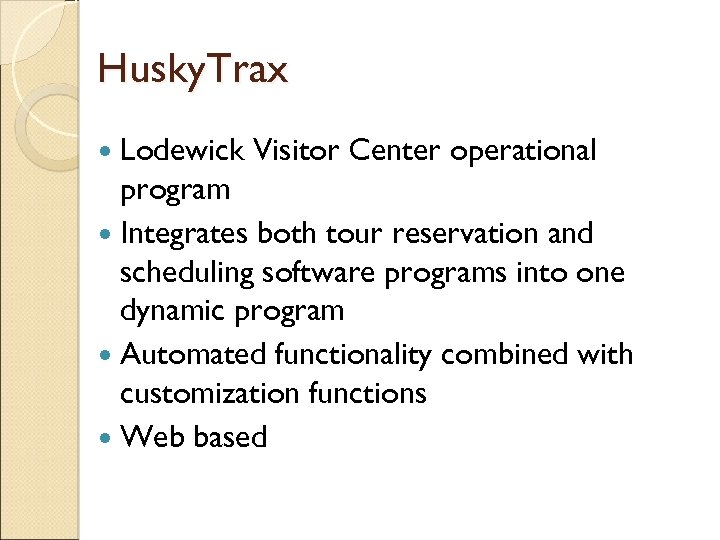 Husky. Trax Lodewick Visitor Center operational program Integrates both tour reservation and scheduling software
