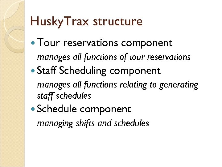 Husky. Trax structure Tour reservations component manages all functions of tour reservations Staff Scheduling