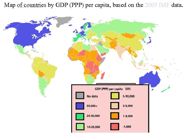Map of countries by GDP (PPP) per capita, based on the 2005 IMF data.