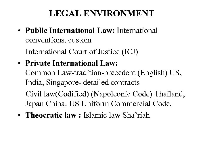 LEGAL ENVIRONMENT • Public International Law: International conventions, custom International Court of Justice (ICJ)