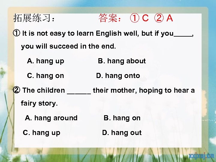 拓展练习： 答案： ① C ② A ① It is not easy to learn English