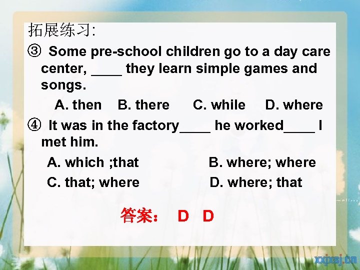 拓展练习: ③ Some pre-school children go to a day care center, ____ they learn
