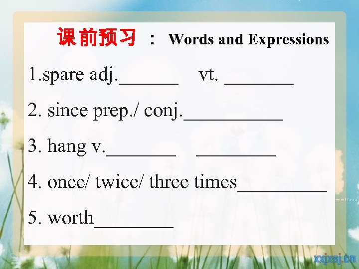 课 前预习 ： Words and Expressions 1. spare adj. ______ vt. _______ 2. since