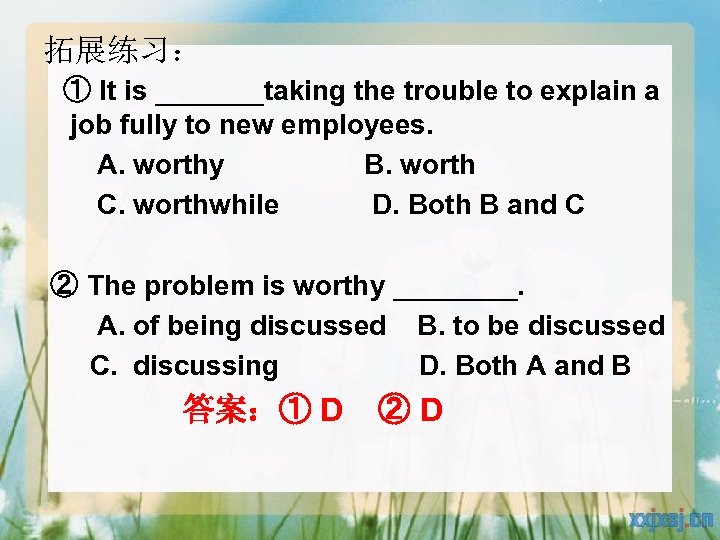拓展练习： ① It is _______taking the trouble to explain a job fully to new