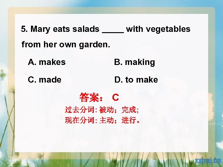  5. Mary eats salads with vegetables from her own garden. A. makes B.