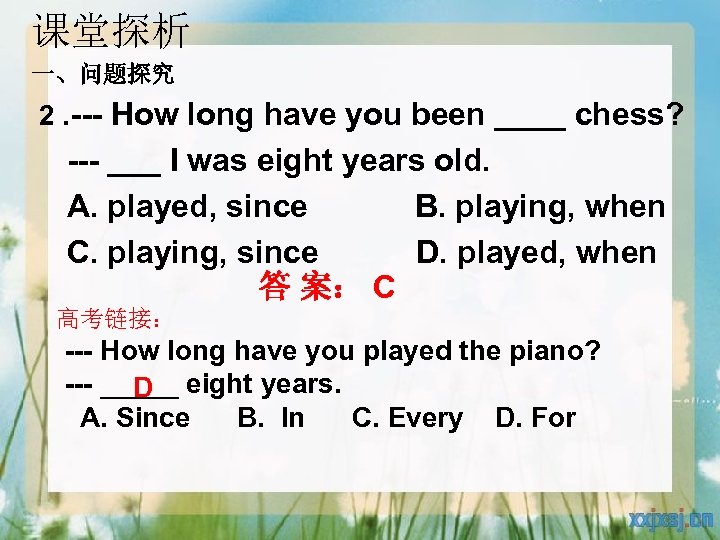 课堂探析 一、问题探究 2. --- How long have you been ____ chess? --- ___ I