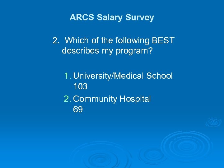 ARCS Salary Survey 2. Which of the following BEST describes my program? 1. University/Medical