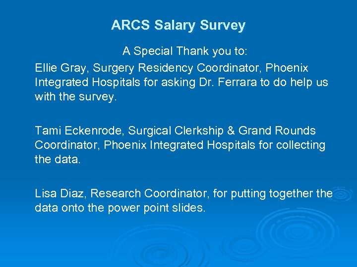 ARCS Salary Survey A Special Thank you to: Ellie Gray, Surgery Residency Coordinator, Phoenix