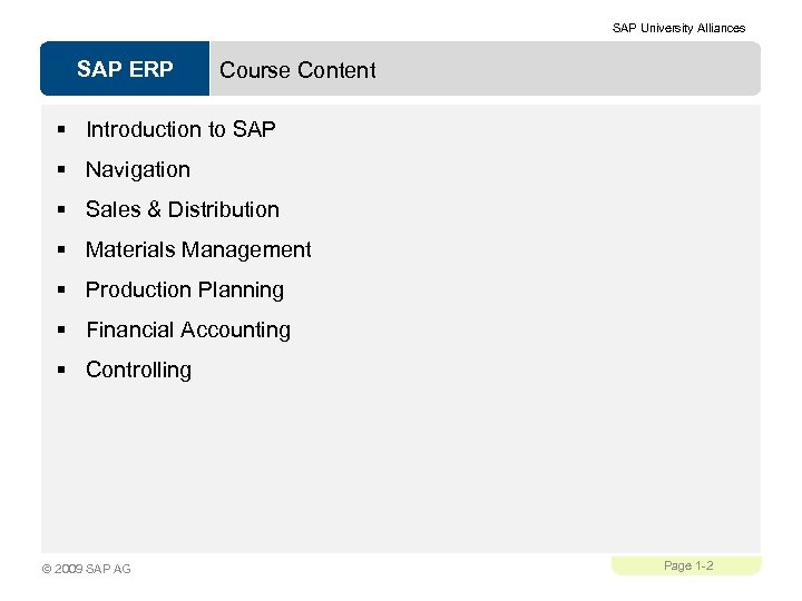 SAP University Alliances SAP ERP Course Content § Introduction to SAP § Navigation §