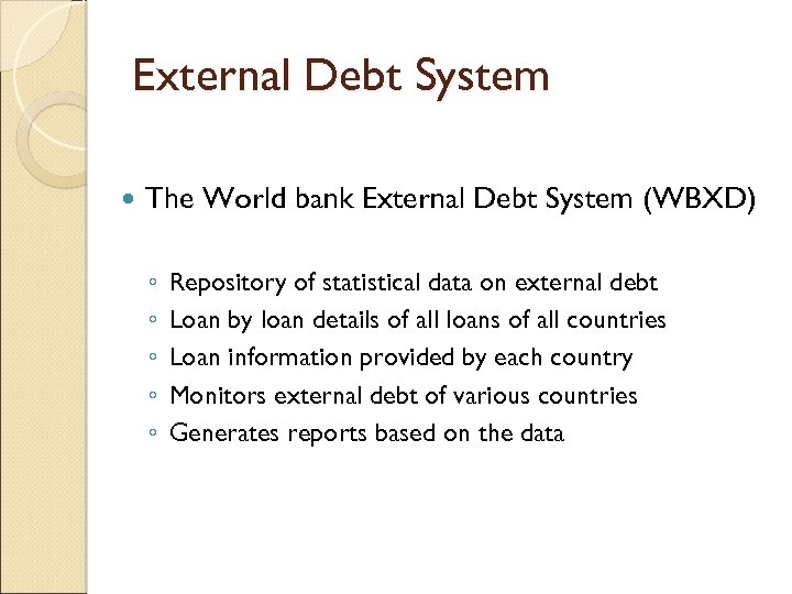 External Debt System The World bank External Debt System (WBXD) ◦ ◦ ◦ Repository