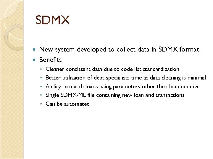 SDMX New system developed to collect data in SDMX format Benefits ◦ ◦ ◦
