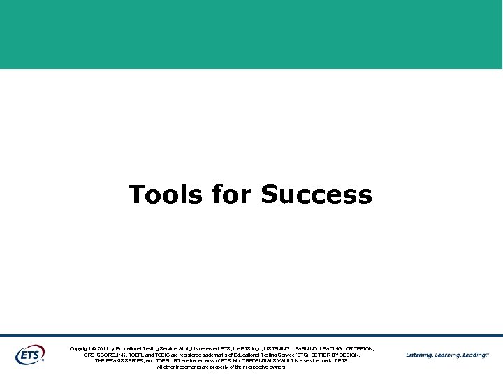 Tools for Success Copyright © 2011 by Educational Testing Service. All rights reserved. ETS,