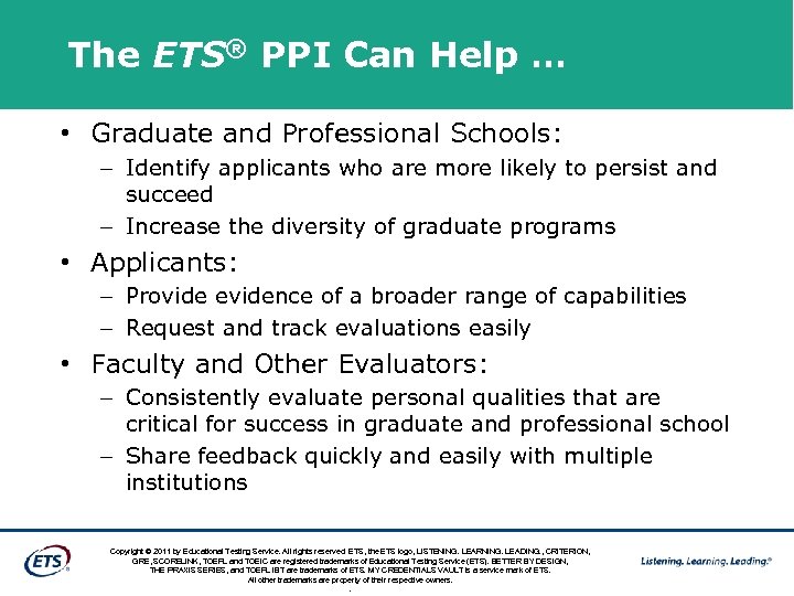 The ETS® PPI Can Help … • Graduate and Professional Schools: – Identify applicants