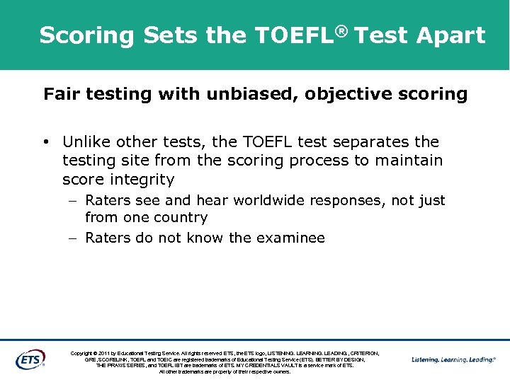 Scoring Sets the TOEFL® Test Apart Fair testing with unbiased, objective scoring • Unlike
