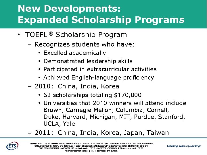 New Developments: Expanded Scholarship Programs • TOEFL ® Scholarship Program – Recognizes students who