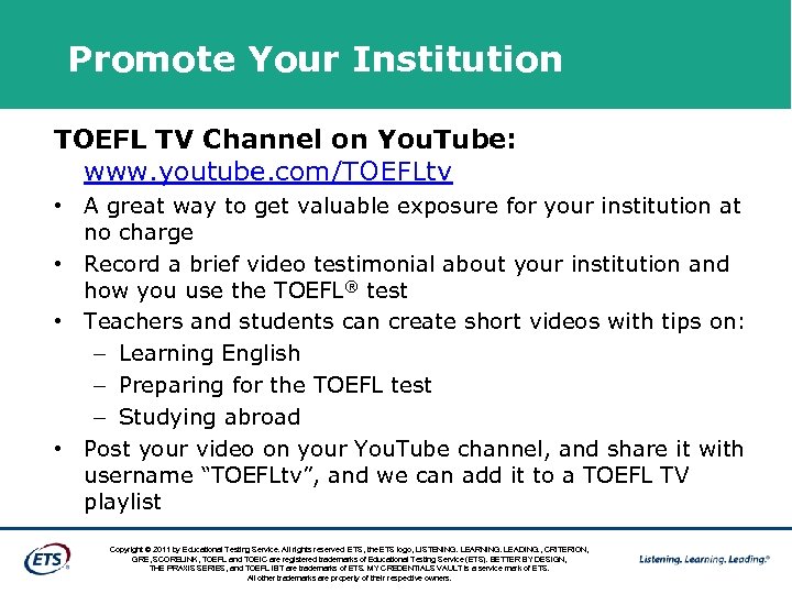 Promote Your Institution TOEFL TV Channel on You. Tube: www. youtube. com/TOEFLtv • A