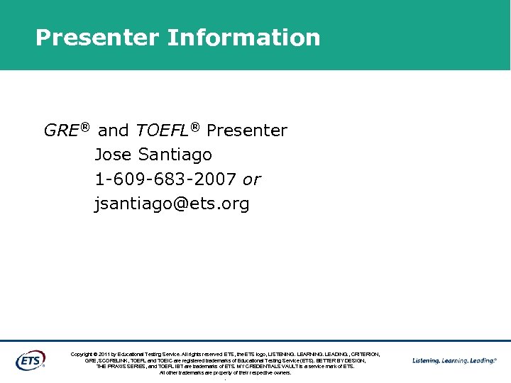 Presenter Information GRE® and TOEFL® Presenter Jose Santiago 1 -609 -683 -2007 or jsantiago@ets.