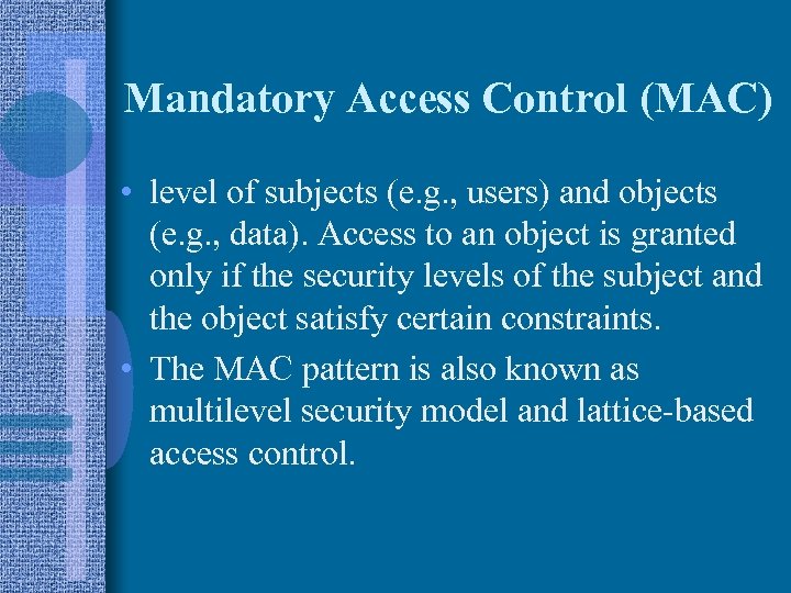 Mandatory Access Control (MAC) • level of subjects (e. g. , users) and objects