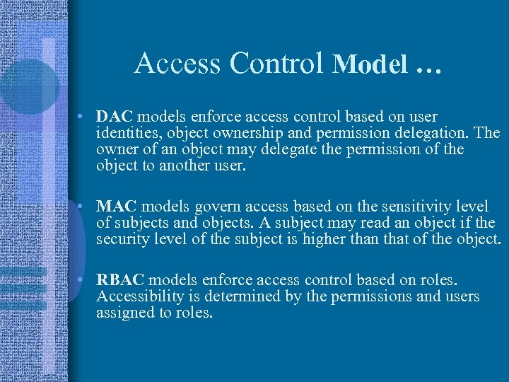 Access Control Model … • DAC models enforce access control based on user identities,