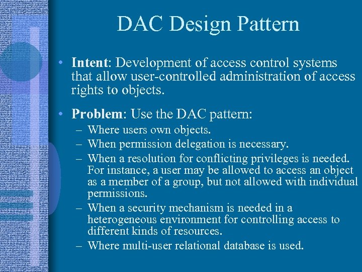 DAC Design Pattern • Intent: Development of access control systems that allow user-controlled administration
