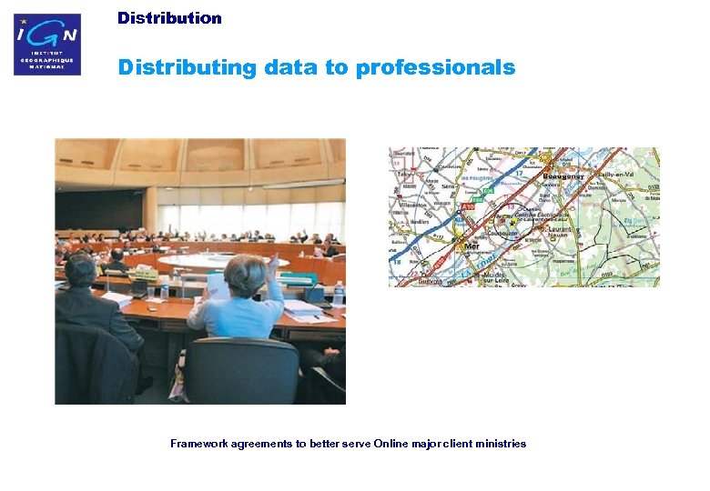 Distribution Distributing data to professionals Framework agreements to better serve Online major client ministries
