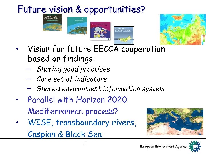 Future vision & opportunities? • Vision for future EECCA cooperation based on findings: −