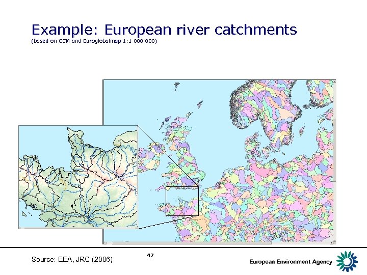 Example: European river catchments (based on CCM and Euroglobalmap 1: 1 000) Source: EEA,