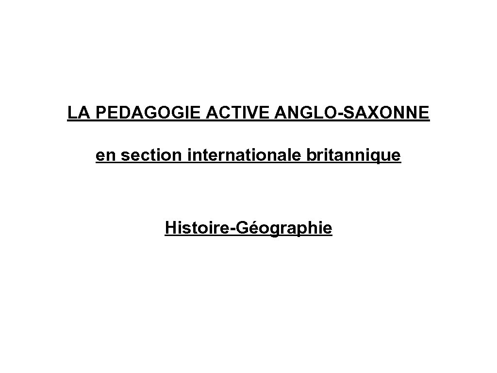 LA PEDAGOGIE ACTIVE ANGLO-SAXONNE en section internationale britannique Histoire-Géographie 