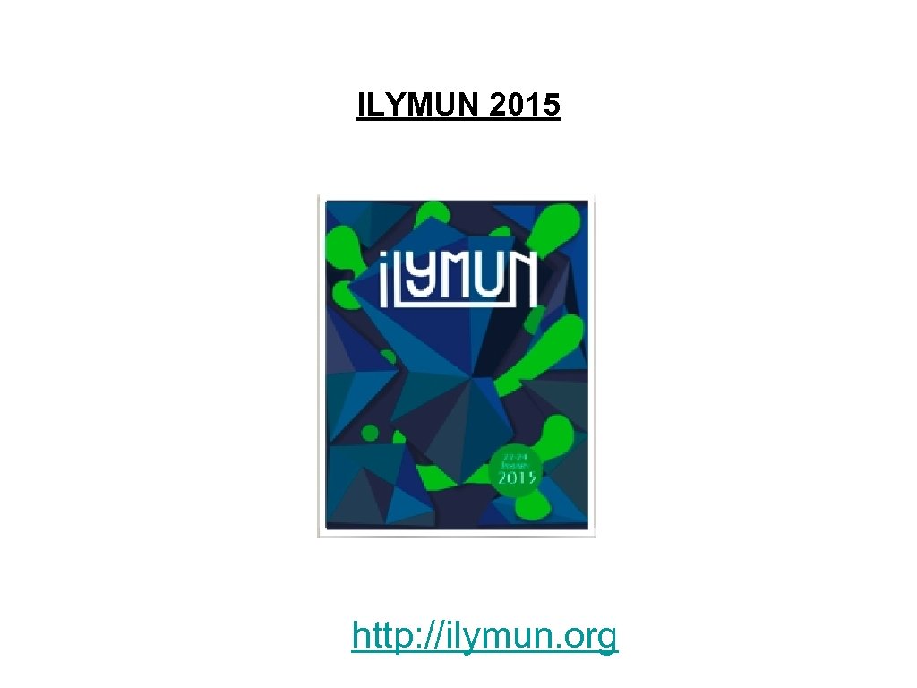ILYMUN 2015 http: //ilymun. org 