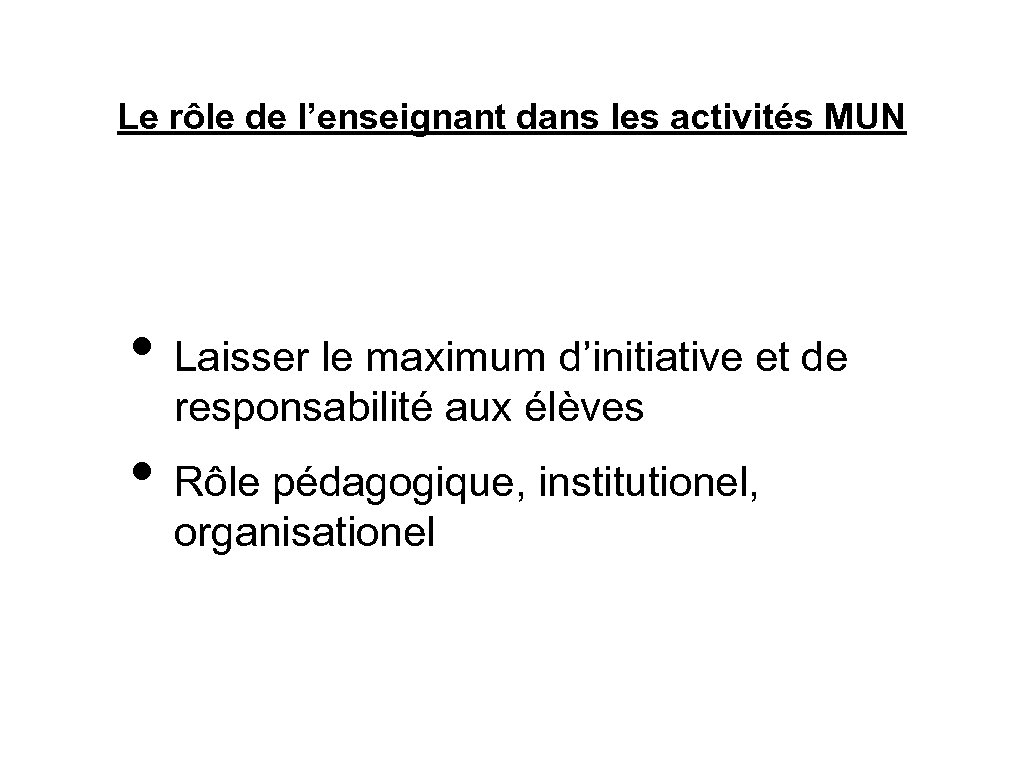 Le rôle de l’enseignant dans les activités MUN • Laisser le maximum d’initiative et