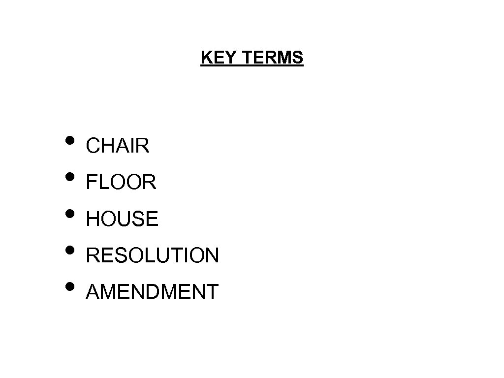 KEY TERMS • CHAIR • FLOOR • HOUSE • RESOLUTION • AMENDMENT 