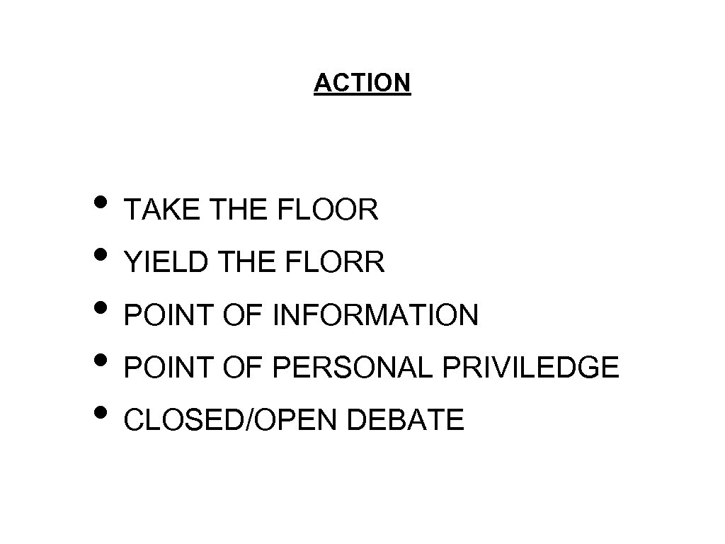 ACTION • TAKE THE FLOOR • YIELD THE FLORR • POINT OF INFORMATION •