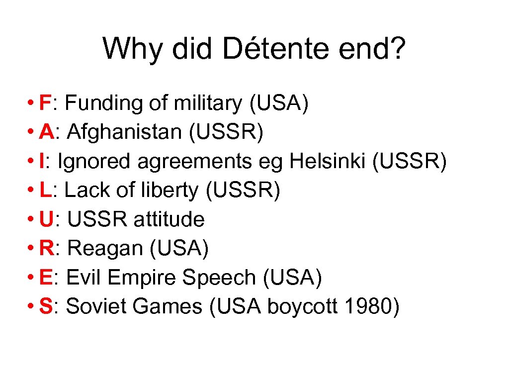 Why did Détente end? • F: Funding of military (USA) • A: Afghanistan (USSR)