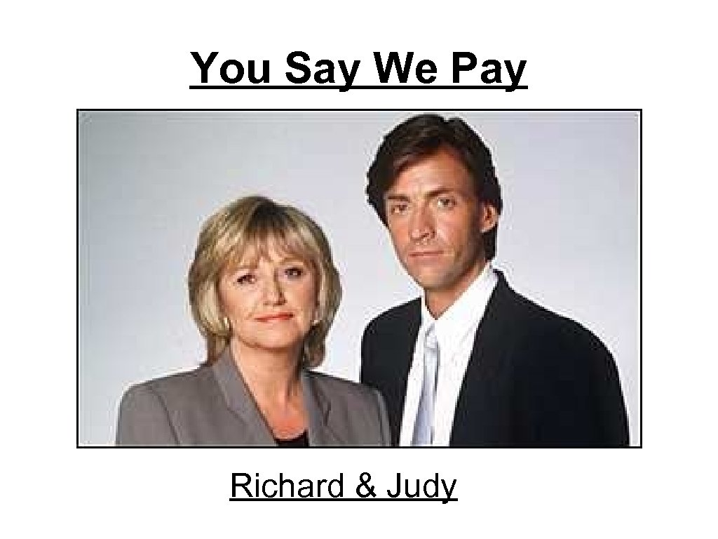You Say We Pay Richard & Judy 