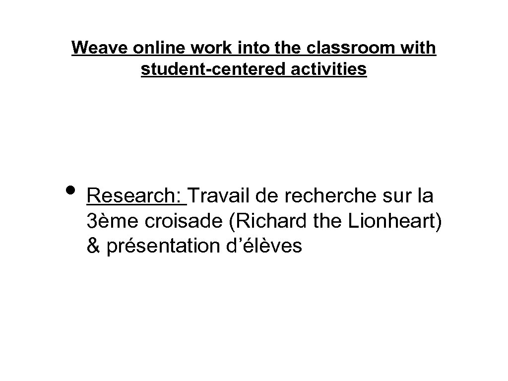 Weave online work into the classroom with student-centered activities • Research: Travail de recherche