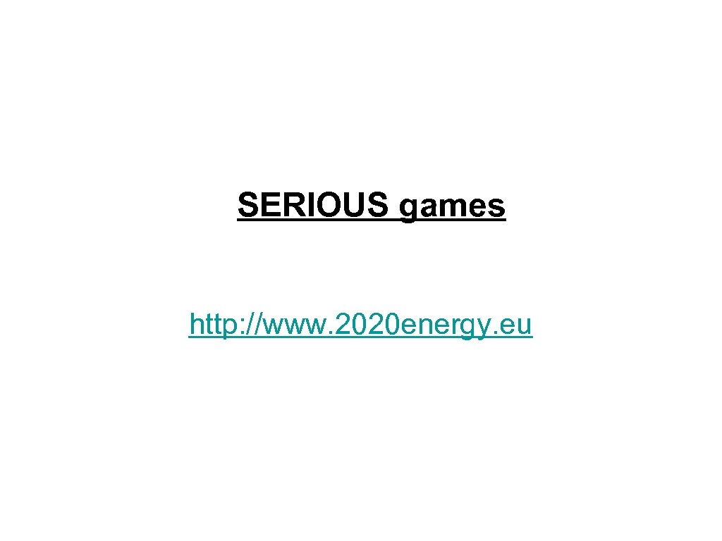 SERIOUS games http: //www. 2020 energy. eu 