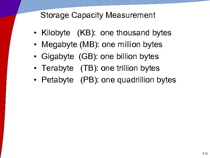 Storage Capacity Measurement • • • Kilobyte (KB): one thousand bytes Megabyte (MB): one