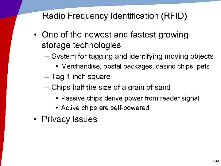 Radio Frequency Identification (RFID) • One of the newest and fastest growing storage technologies