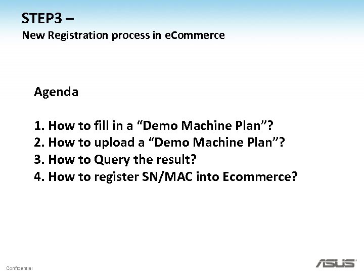 STEP 3 – New Registration process in e. Commerce Agenda 1. How to fill