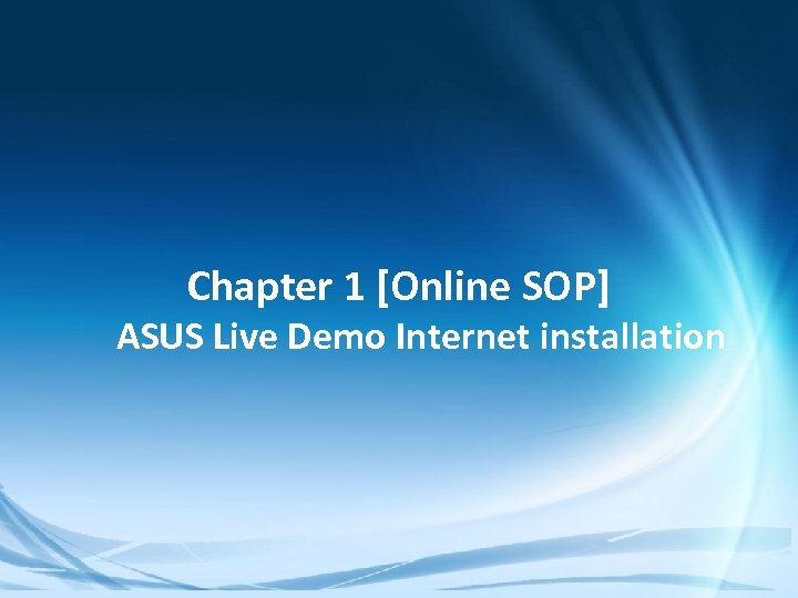 Chapter 1 [Online SOP] ASUS Live Demo Internet installation Confidential 