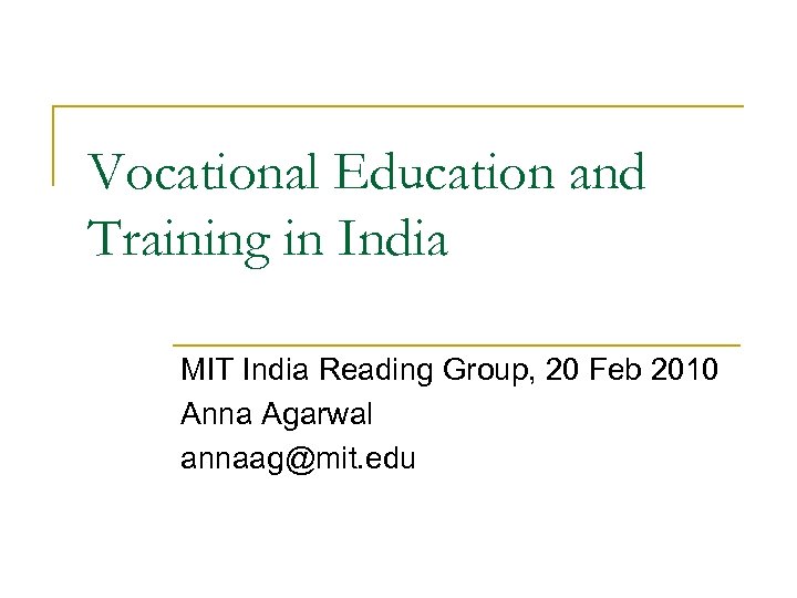 Vocational Education and Training in India MIT India Reading Group, 20 Feb 2010 Anna