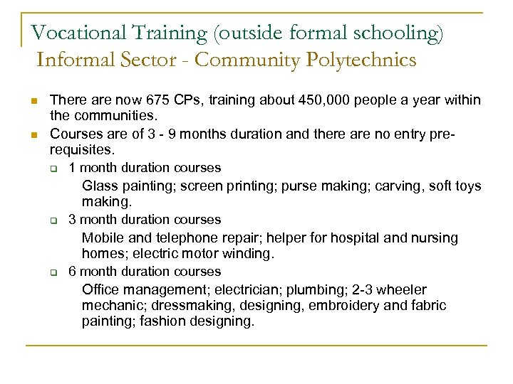 Vocational Training (outside formal schooling) Informal Sector - Community Polytechnics n n There are